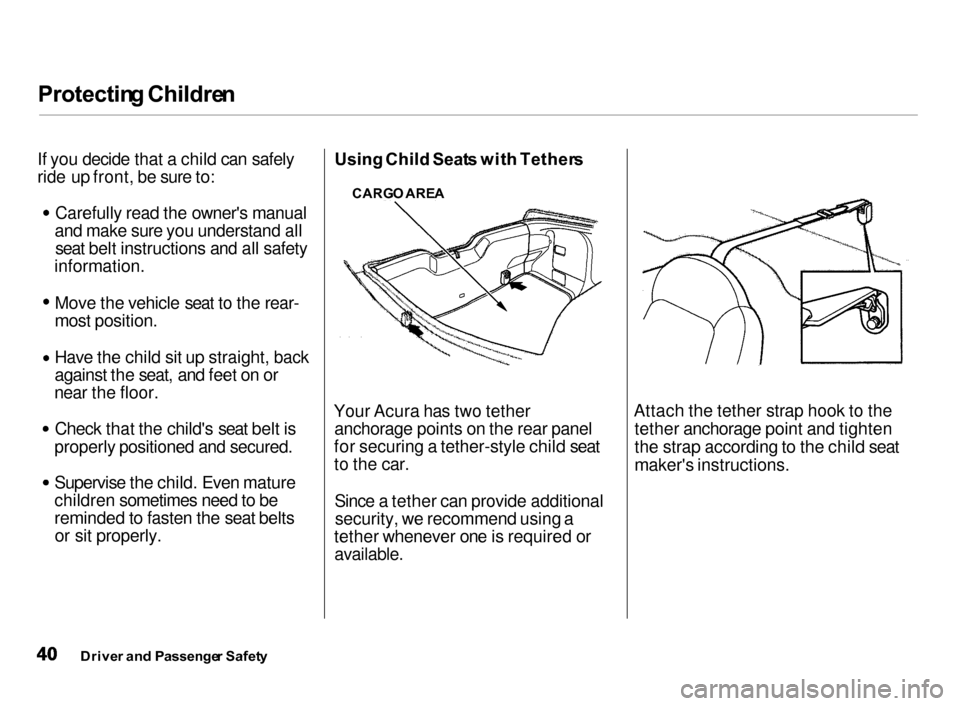 Acura Integra 2000 Hatchback Service Manual Protectin
g Childre n
If you decide that a child can safely
ride up front, be sure to: Carefully read the owners manual
and make sure you understand all seat belt instructions and all safety
informat Acura Integra 2000 Hatchback Service Manual Protectin
g Childre n
If you decide that a child can safely
ride up front, be sure to: Carefully read the owners manual
and make sure you understand all seat belt instructions and all safety
informat
