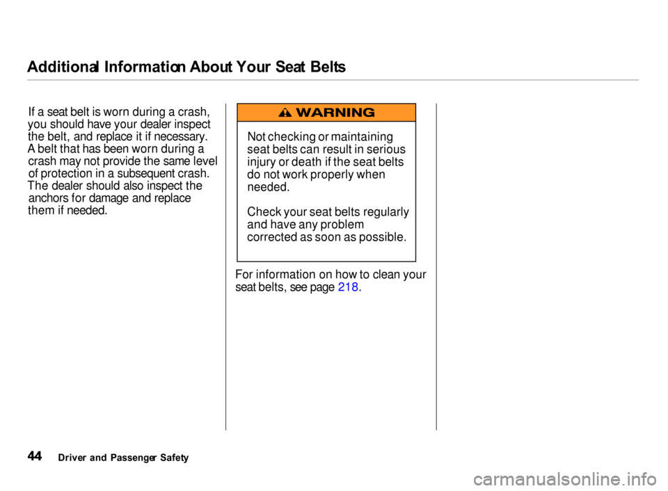Acura Integra 2000  Hatchback Service Manual 
Additiona
l Informatio n Abou t You r  Sea t  Belt s
If a seat belt is worn during a crash,
you should have your dealer inspect the belt, and replace it if necessary.
A belt that has been worn during