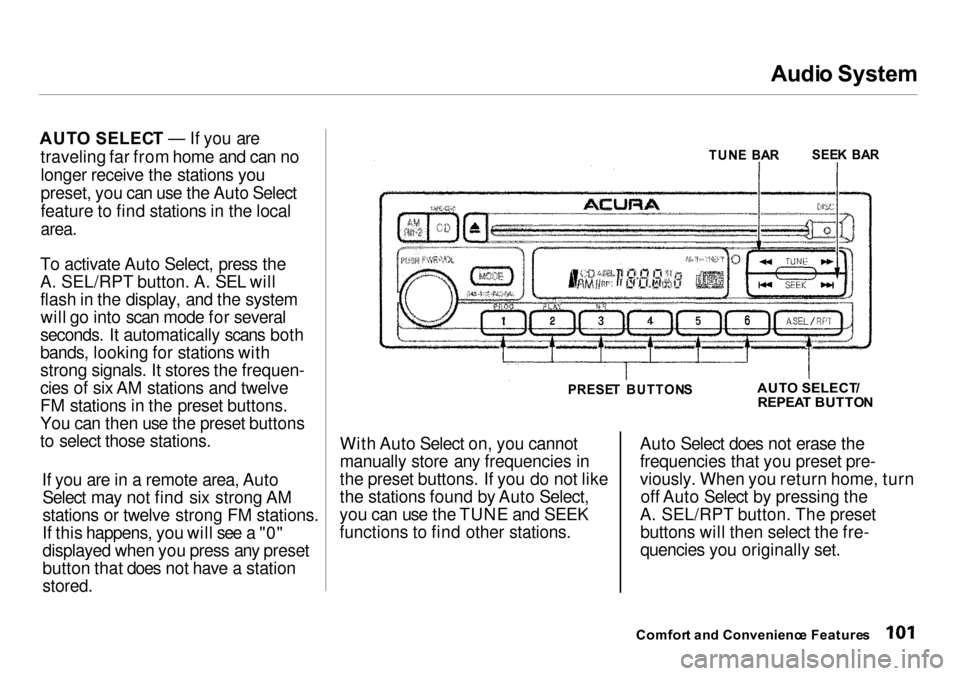 Acura Integra 2000  Sedan Owners Manual 
Audi
o System
AUT O SELEC T — If you are
traveling far from home and can no
longer receive the stations you
preset, you can use the Auto Select
feature to find stations in the local

area.

To acti