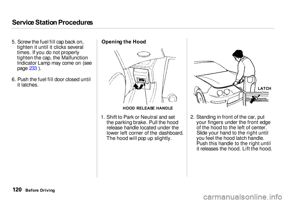 Acura Integra 2000 Sedan Owners Manual Servic
e Statio n Procedure s
5. Screw the fuel fill cap back on, tighten it until it clicks several
times. If you do not properly
tighten the cap, the Malfunction
Indicator Lamp may come on (see
pag Acura Integra 2000 Sedan Owners Manual Servic
e Statio n Procedure s
5. Screw the fuel fill cap back on, tighten it until it clicks several
times. If you do not properly
tighten the cap, the Malfunction
Indicator Lamp may come on (see
pag