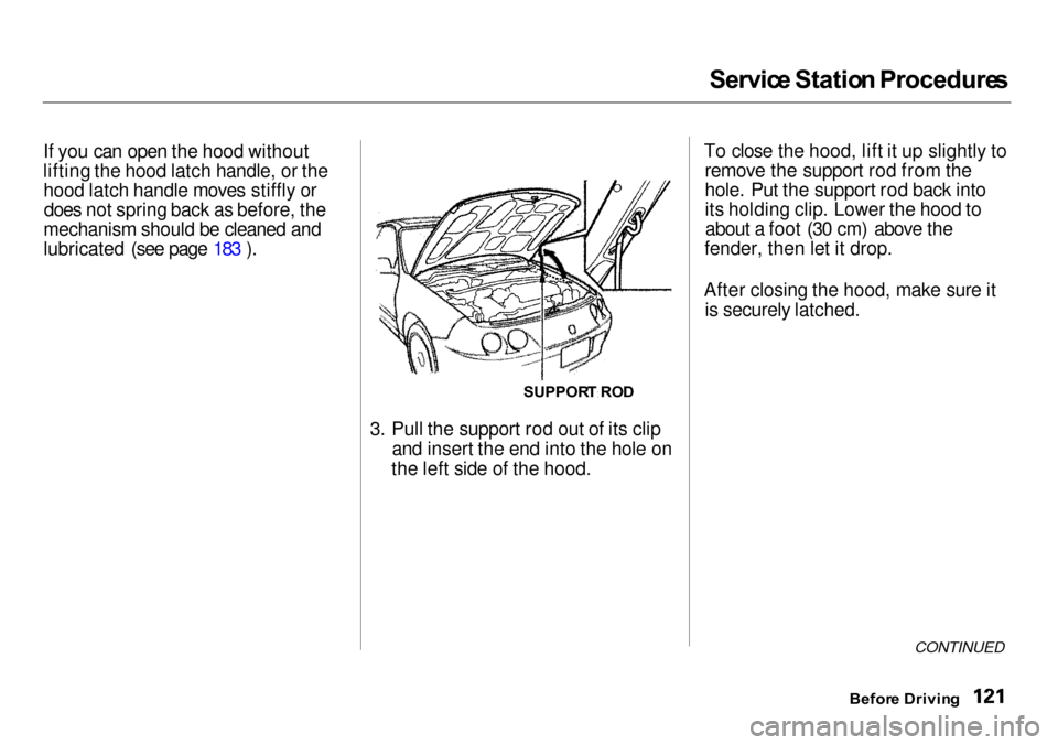 Acura Integra 2000 Sedan Owners Manual Servic
e Statio n Procedure s
If you can open the hood without
lifting the hood latch handle, or the hood latch handle moves stiffly ordoes not spring back as before, the
mechanism should be cleaned Acura Integra 2000 Sedan Owners Manual Servic
e Statio n Procedure s
If you can open the hood without
lifting the hood latch handle, or the hood latch handle moves stiffly ordoes not spring back as before, the
mechanism should be cleaned