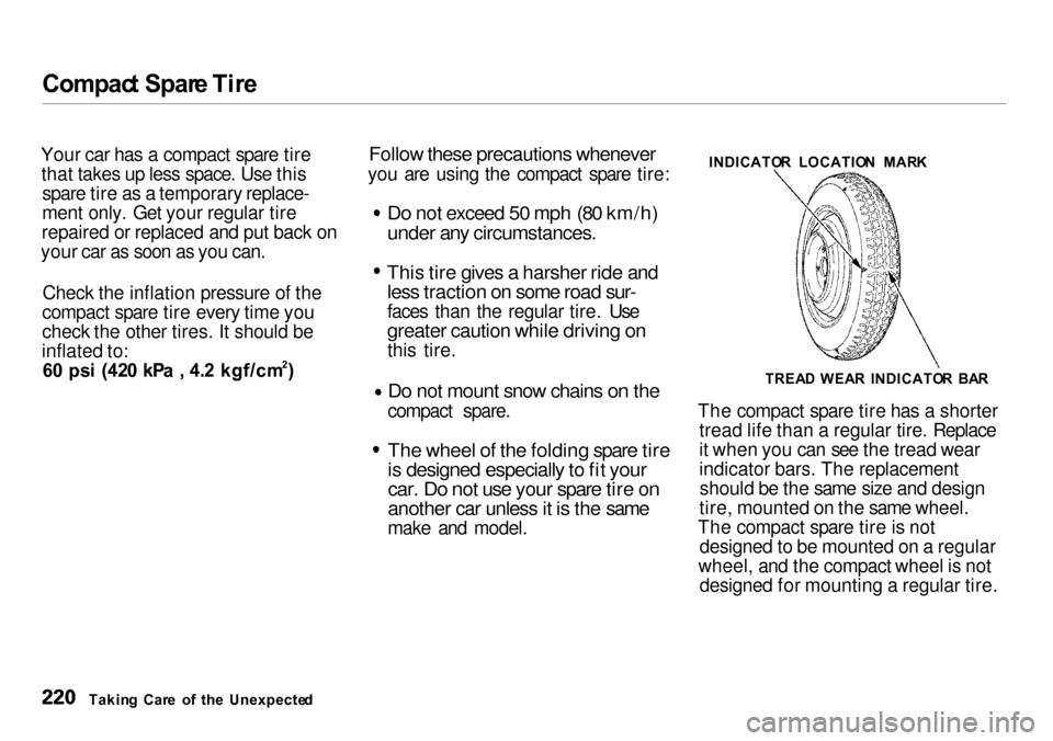 Acura Integra 2000 Sedan Owners Manual
Compac
t Spar e Tir e
Your car has a compact spare tire that takes up less space. Use this spare tire as a temporary replace-
ment only. Get your regular tire
repaired or replaced and put back on
you Acura Integra 2000 Sedan Owners Manual
Compac
t Spar e Tir e
Your car has a compact spare tire that takes up less space. Use this spare tire as a temporary replace-
ment only. Get your regular tire
repaired or replaced and put back on
you