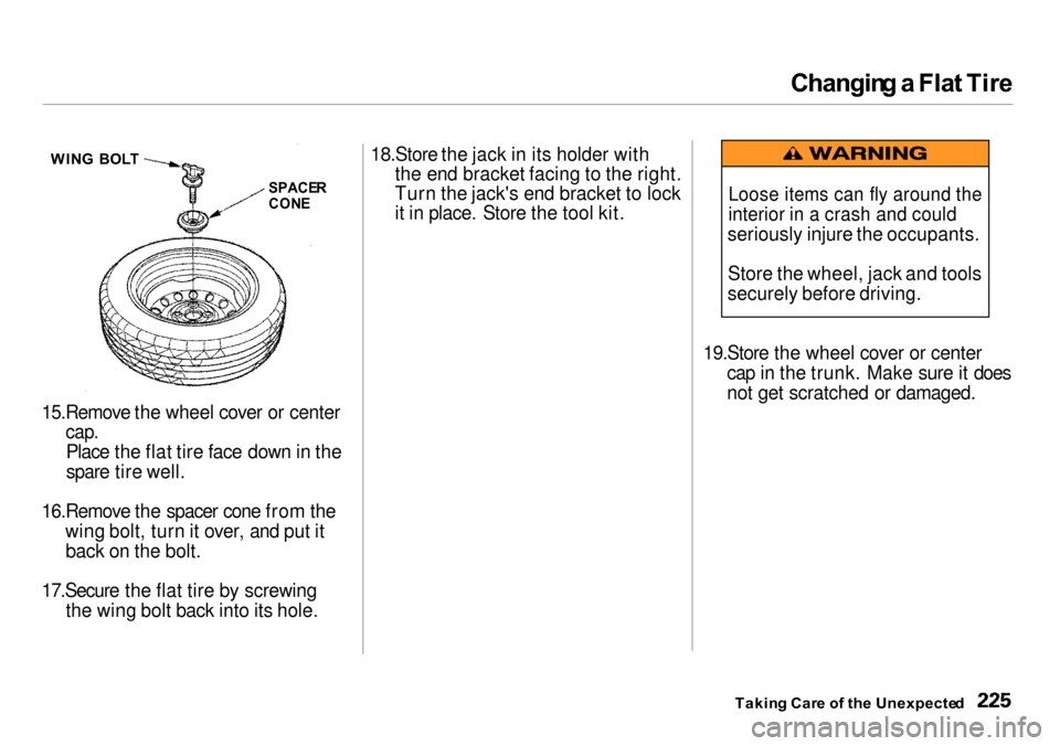 Acura Integra 2000  Sedan Owners Manual Changin
g a  Fla t Tir e

15.Remove the wheel cover or center
 cap.

Place the flat tire face down in the
spare tire well.
16.Remove the spacer cone from the wing bolt, turn it over, and put itback on