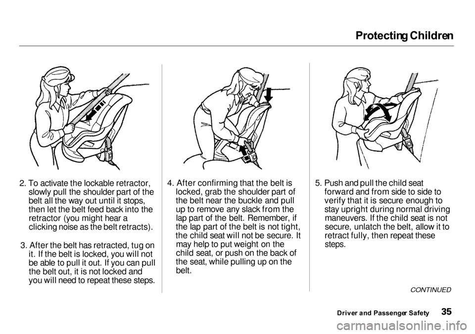 Acura Integra 2000  Sedan Owners Guide Protectin
g Childre n
2. To activate the lockable retractor, slowly pull the shoulder part of the
belt all the way out until it stops,
then let the belt feed back into theretractor (you might hear a c