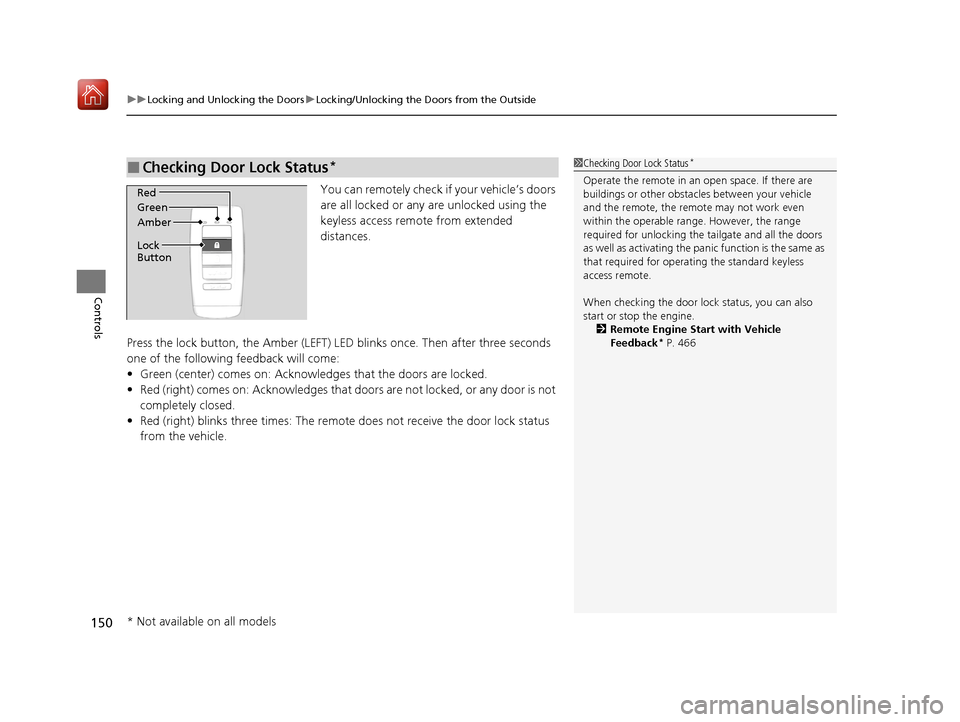 Acura MDX 2020  Owners Manual uuLocking and Unlocking the Doors uLocking/Unlocking the Doors from the Outside
150
Controls
You can remotely check if your vehicle’s doors 
are all locked or any  are unlocked using the 
keyless ac