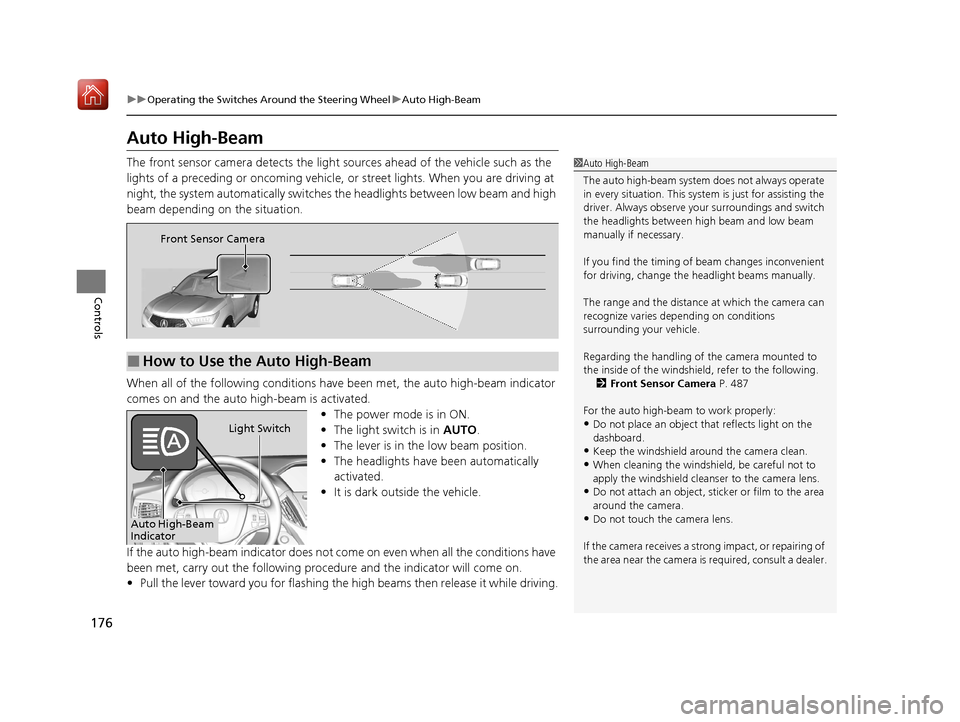 Acura MDX 2020  Owners Manual 176
uuOperating the Switches Around the Steering Wheel uAuto High-Beam
Controls
Auto High-Beam
The front sensor camera detects the light  sources ahead of the vehicle such as the 
lights of a precedin