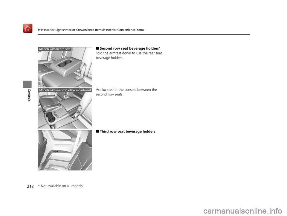 Acura MDX 2020  Owners Manual 212
uuInterior Lights/Interior Convenience Items uInterior Convenience Items
Controls
■Second row seat beverage holders*
Fold the armrest down to use the rear seat 
beverage holders.
Are located in 