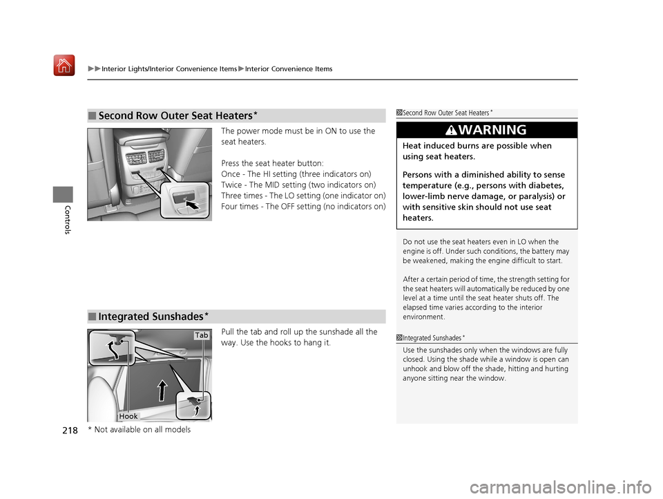 Acura MDX 2020  Owners Manual uuInterior Lights/Interior Convenience Items uInterior Convenience Items
218
Controls
The power mode must be in ON to use the 
seat heaters.
Press the seat heater button:
Once - The HI setting (three 