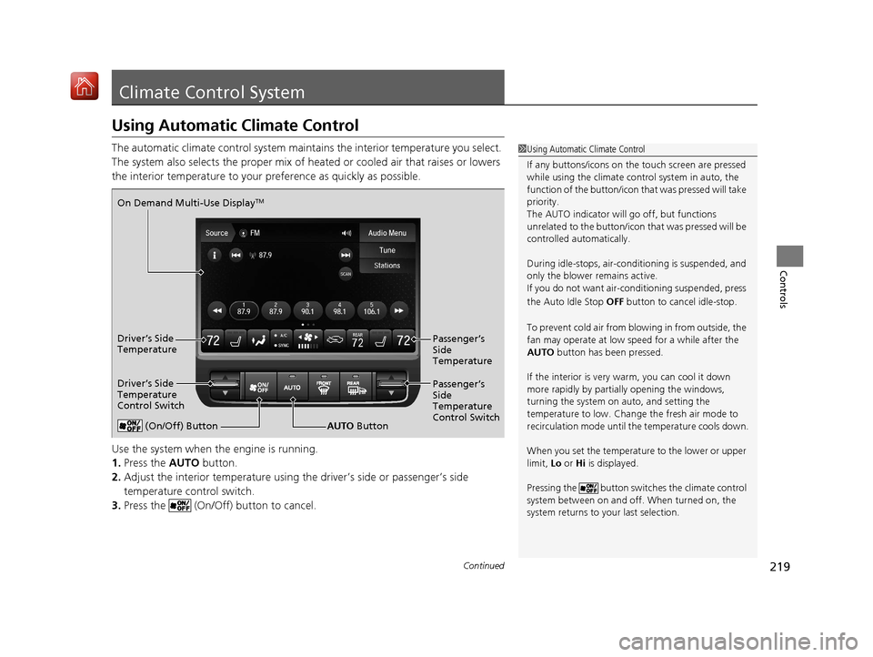 Acura MDX 2020  Owners Manual 219Continued
Controls
Climate Control System
Using Automatic Climate Control
The automatic climate control system maintains the interior temperature you select. 
The system also selects the proper mix