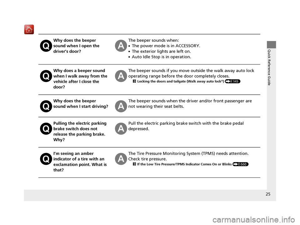 Acura MDX 2020 Owners Manual 25
Quick Reference Guide
Why does the beeper
sound when I open the
driver’s door?The beeper sounds when:
●The power mode is in ACCESSORY.
●The exterior lights are left on.
●Auto Idle Stop is Acura MDX 2020 Owners Manual 25
Quick Reference Guide
Why does the beeper
sound when I open the
driver’s door?The beeper sounds when:
●The power mode is in ACCESSORY.
●The exterior lights are left on.
●Auto Idle Stop is