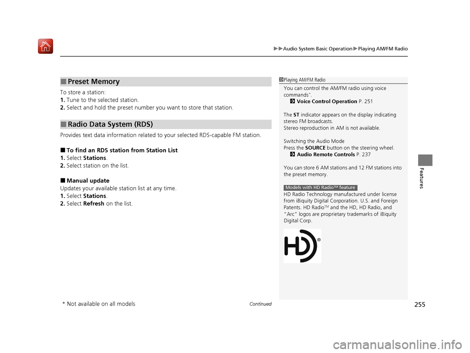 Acura MDX 2020  Owners Manual Continued255
uuAudio System Basic Operation uPlaying AM/FM Radio
Features
To store a station:
1. Tune to the selected station.
2. Select and hold the preset number  you want to store that station.
Pro