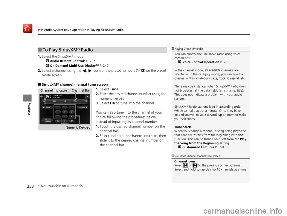 Acura MDX 2020  Owners Manual uuAudio System Basic Operation uPlaying SiriusXM ® Radio
258
Features
1. Select the SiriusXM® mode.
2 Audio Remote Controls  P. 237
2 On Demand Multi-Use DisplayTM P. 240
2.Select a channel using th