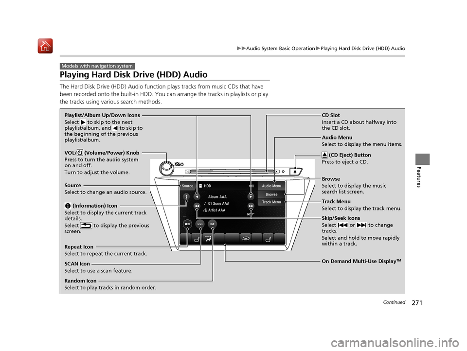 Acura MDX 2020  Owners Manual 271
uuAudio System Basic Operation uPlaying Hard Disk Drive (HDD) Audio
Continued
Features
Playing Hard Disk Drive (HDD) Audio
The Hard Disk Drive (HDD) A udio function plays tracks from music CDs tha