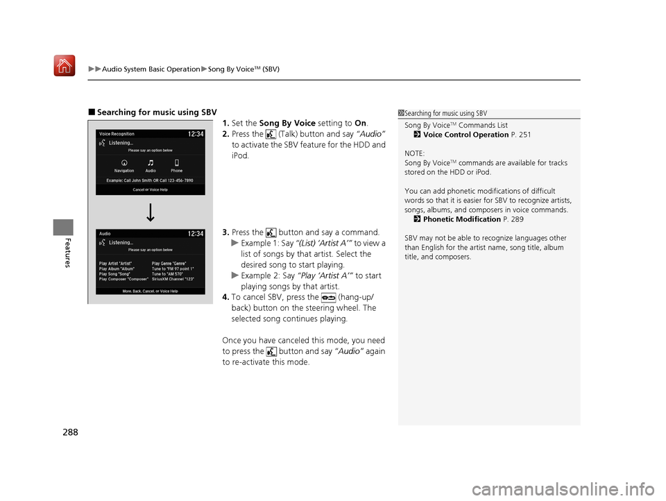 Acura MDX 2020 Owners Manual uuAudio System Basic Operation uSong By VoiceTM (SBV)
288
Features
■Searching for mu sic using SBV
1.Set the Song By Voice setting to On.
2. Press the (Talk) button and say “Audio”
to acti Acura MDX 2020 Owners Manual uuAudio System Basic Operation uSong By VoiceTM (SBV)
288
Features
■Searching for mu sic using SBV
1.Set the Song By Voice setting to On.
2. Press the (Talk) button and say “Audio”
to acti