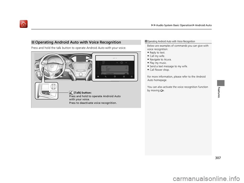 Acura MDX 2020 User Guide 307
uuAudio System Basic Operation uAndroid Auto
Features
Press and hold the talk button to operate Android Auto with your voice.
■Operating Android Auto with Voice Recognition1Operating Android Aut Acura MDX 2020 User Guide 307
uuAudio System Basic Operation uAndroid Auto
Features
Press and hold the talk button to operate Android Auto with your voice.
■Operating Android Auto with Voice Recognition1Operating Android Aut