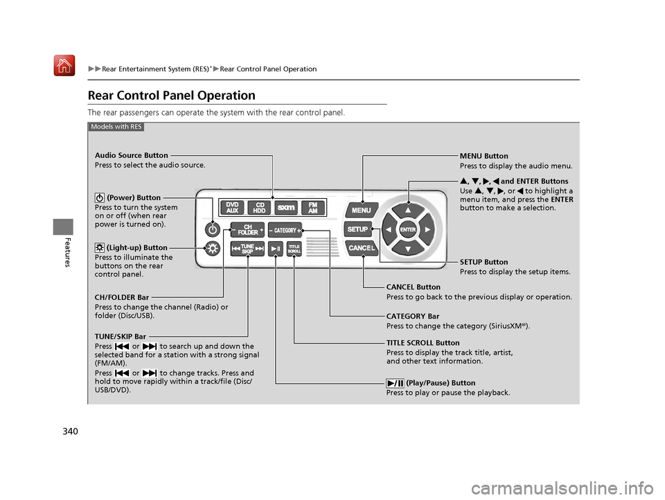 Acura MDX 2020 Owners Manual 340
uuRear Entertainment System (RES)*uRear Control Panel Operation
Features
Rear Control Panel Operation
The rear passengers can operate the system with the rear control panel.
(Play/Pause) Button
Acura MDX 2020 Owners Manual 340
uuRear Entertainment System (RES)*uRear Control Panel Operation
Features
Rear Control Panel Operation
The rear passengers can operate the system with the rear control panel.
(Play/Pause) Button