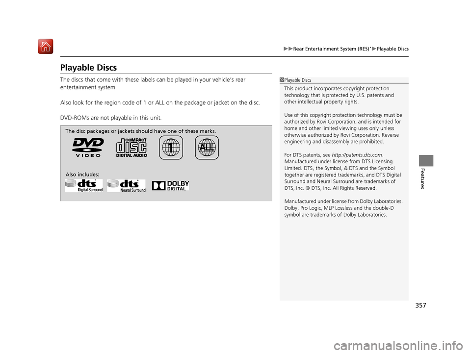 Acura MDX 2020 Owners Manual 357
uuRear Entertainment System (RES)*uPlayable Discs
Features
Playable Discs
The discs that come with these labels can be played in your vehicle’s rear
entertainment system.
Also look for the reg Acura MDX 2020 Owners Manual 357
uuRear Entertainment System (RES)*uPlayable Discs
Features
Playable Discs
The discs that come with these labels can be played in your vehicle’s rear
entertainment system.
Also look for the reg