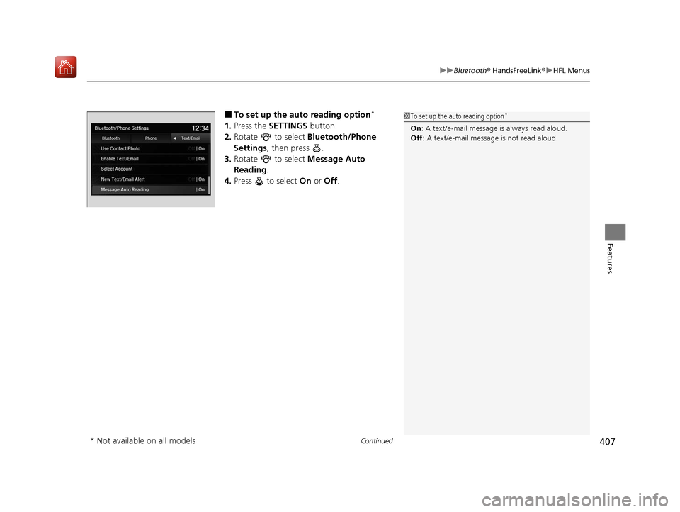 Acura MDX 2020 Owners Guide Continued407
uuBluetooth ® HandsFreeLink ®u HFL Menus
Features
■To set up the auto reading option*
1. Press the SETTINGS button.
2. Rotate to select Bluetooth/Phone
Settings , then press .
Acura MDX 2020 Owners Guide Continued407
uuBluetooth ® HandsFreeLink ®u HFL Menus
Features
■To set up the auto reading option*
1. Press the SETTINGS button.
2. Rotate to select Bluetooth/Phone
Settings , then press .