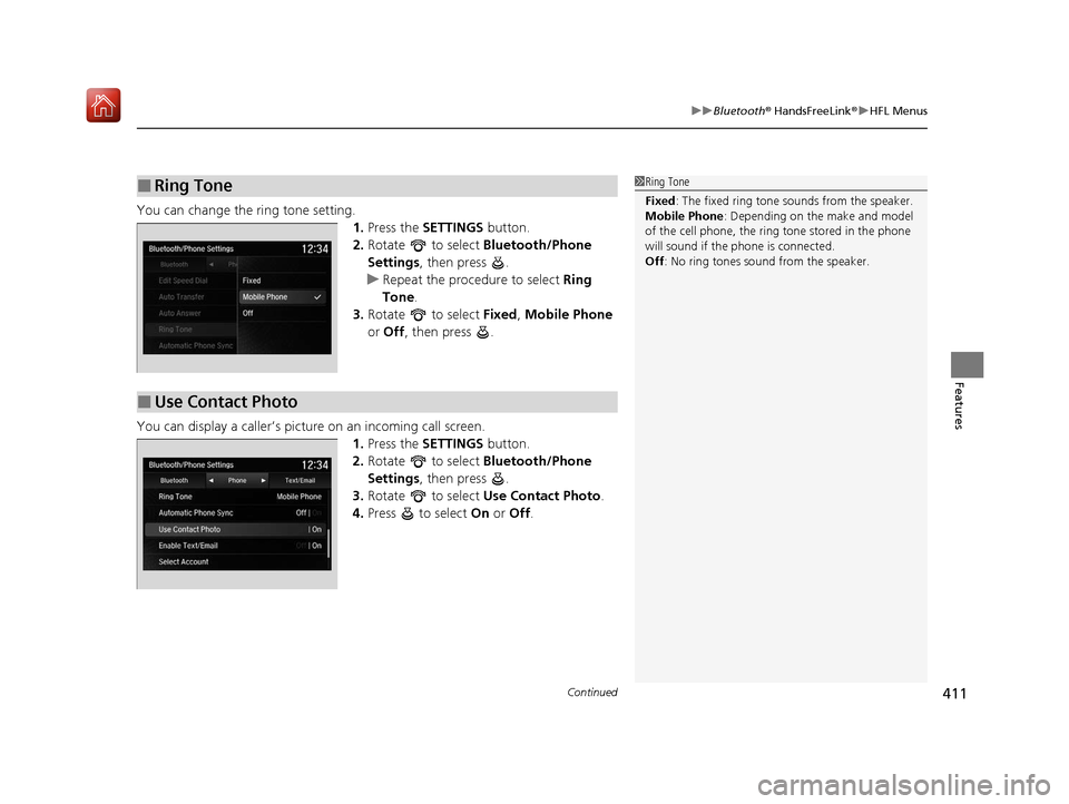 Acura MDX 2020 Owners Manual Continued411
uuBluetooth ® HandsFreeLink ®u HFL Menus
Features
You can change the ring tone setting.
1.Press the SETTINGS button.
2. Rotate to select Bluetooth/Phone
Settings , then press .
u Acura MDX 2020 Owners Manual Continued411
uuBluetooth ® HandsFreeLink ®u HFL Menus
Features
You can change the ring tone setting.
1.Press the SETTINGS button.
2. Rotate to select Bluetooth/Phone
Settings , then press .
u