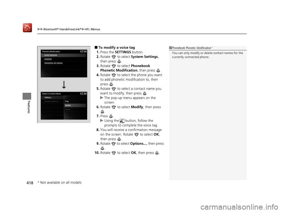 Acura MDX 2020 Service Manual uuBluetooth ® HandsFreeLink ®u HFL Menus
418
Features
■To modify a voice tag
1. Press the SETTINGS button.
2. Rotate to select System Settings,
then press .
3. Rotate to select Phonebook Acura MDX 2020 Service Manual uuBluetooth ® HandsFreeLink ®u HFL Menus
418
Features
■To modify a voice tag
1. Press the SETTINGS button.
2. Rotate to select System Settings,
then press .
3. Rotate to select Phonebook