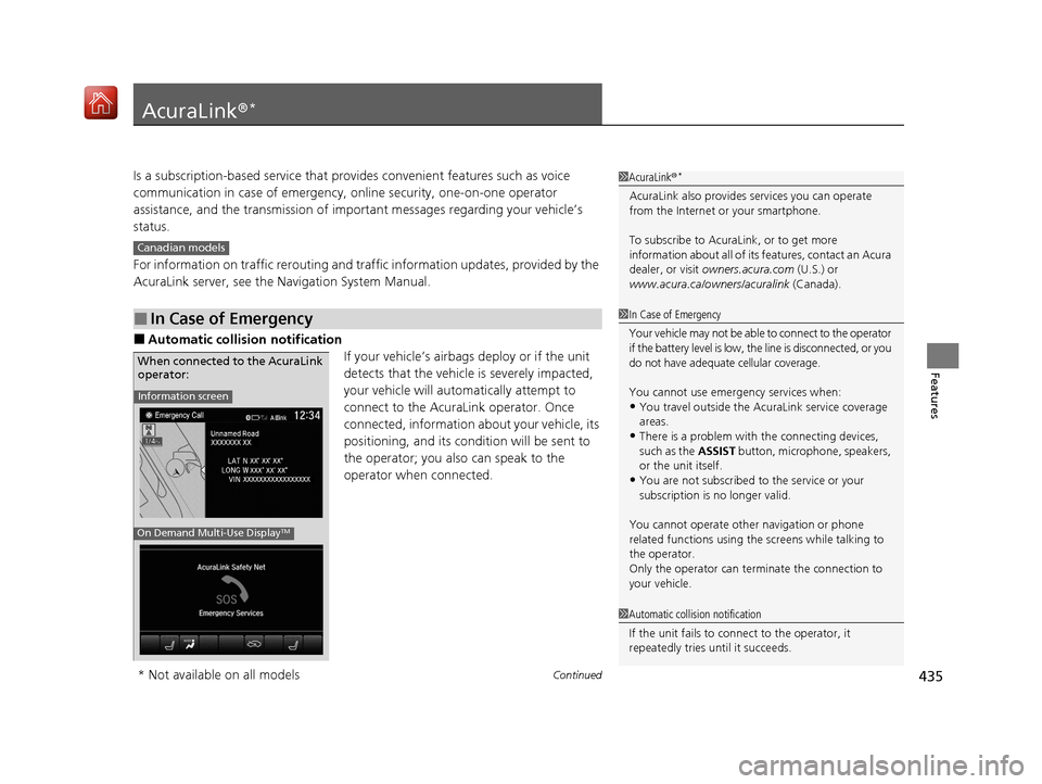 Acura MDX 2020 Owners Manual 435Continued
Features
AcuraLink®*
Is a subscription-based service that provid es convenient features such as voice
communication in case of emergency, online security, one-on-one operator
assistanc Acura MDX 2020 Owners Manual 435Continued
Features
AcuraLink®*
Is a subscription-based service that provid es convenient features such as voice
communication in case of emergency, online security, one-on-one operator
assistanc
