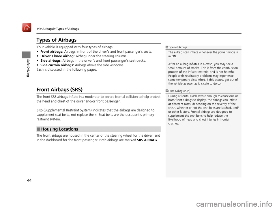 Acura MDX 2020  Owners Manual 44
uuAirbags uTypes of Airbags
Safe Driving
Types of Airbags
Your vehicle is equipped with four types of airbags:
• Front airbags:  Airbags in front of the driver’s and front passenger’s seats.
