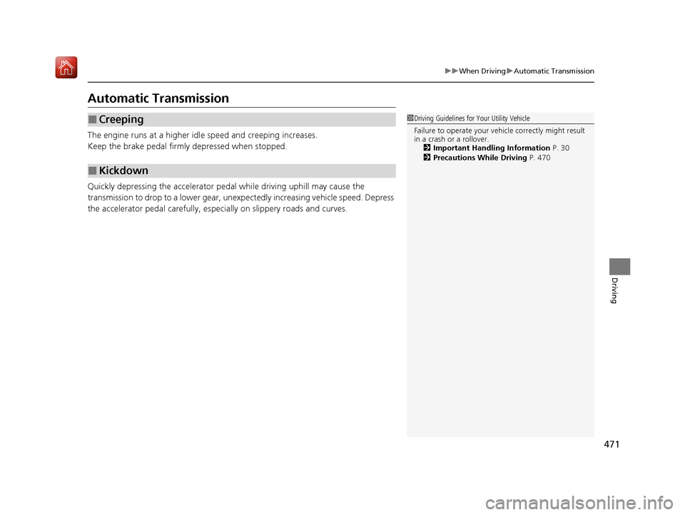 Acura MDX 2020 Owners Guide 471
uuWhen Driving uAutomatic Transmission
Driving
Automatic Transmission
The engine runs at a higher id le speed and creeping increases.
Keep the brake pedal firmly depressed when stopped.
Quickly de Acura MDX 2020 Owners Guide 471
uuWhen Driving uAutomatic Transmission
Driving
Automatic Transmission
The engine runs at a higher id le speed and creeping increases.
Keep the brake pedal firmly depressed when stopped.
Quickly de