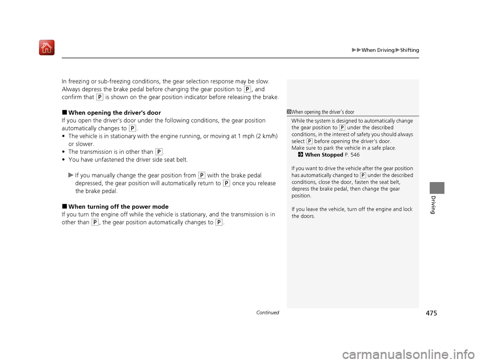 Acura MDX 2020 Owners Guide Continued475
uuWhen Driving uShifting
Driving
In freezing or sub-freezing conditions, the gear selection response may be slow.
Always depress the brake pedal before changing the gear position to
(P, Acura MDX 2020 Owners Guide Continued475
uuWhen Driving uShifting
Driving
In freezing or sub-freezing conditions, the gear selection response may be slow.
Always depress the brake pedal before changing the gear position to
(P,