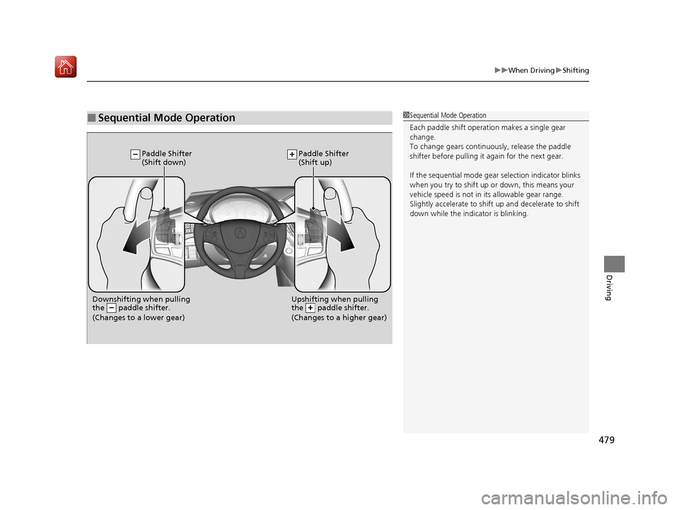 Acura MDX 2020 Owners Manual 479
uuWhen Driving uShifting
Driving
■Sequential Mode Operation1Sequential Mode Operation
Each paddle shift operation makes a single gear
change.
To change gears continuously, release the paddle
s Acura MDX 2020 Owners Manual 479
uuWhen Driving uShifting
Driving
■Sequential Mode Operation1Sequential Mode Operation
Each paddle shift operation makes a single gear
change.
To change gears continuously, release the paddle
s