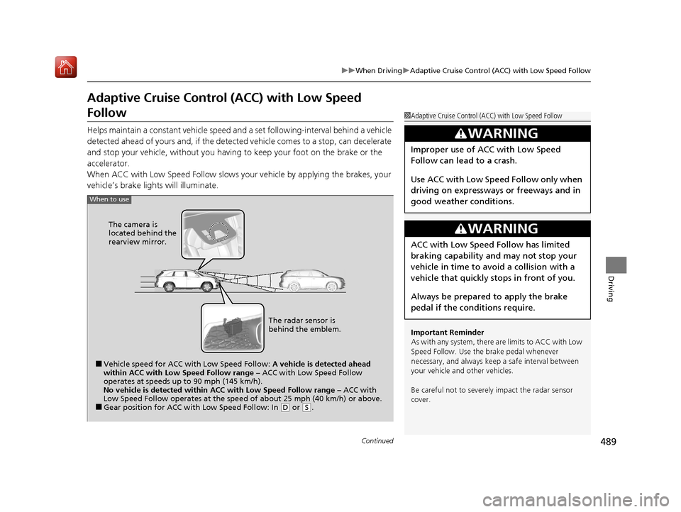 Acura MDX 2020  Owners Manual 489
uuWhen Driving uAdaptive Cruise Control (ACC) with Low Speed Follow
Continued
Driving
Adaptive Cruise Control (ACC) with Low Speed 
Follow
Helps maintain a constant vehicle speed a nd a set follow