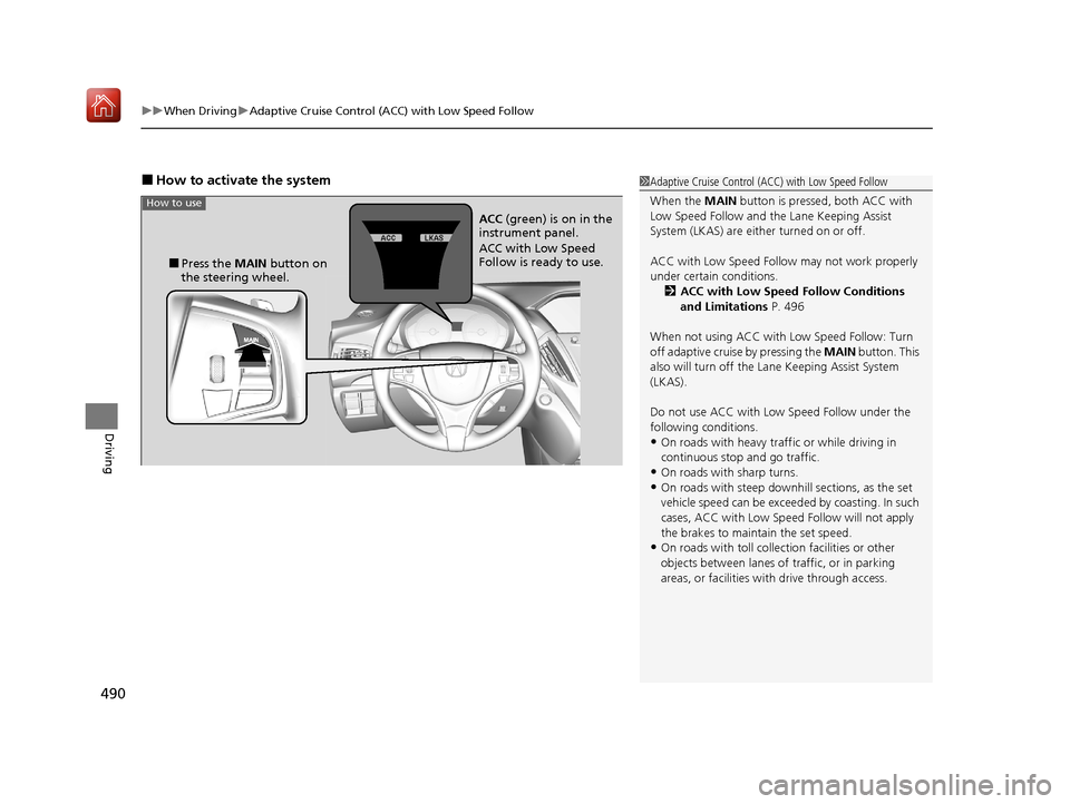 Acura MDX 2020 User Guide uuWhen Driving uAdaptive Cruise Control (ACC) with Low Speed Follow
490
Driving
■How to activate the system1Adaptive Cruise Control (ACC) with Low Speed Follow
When the  MAIN button is pressed, both