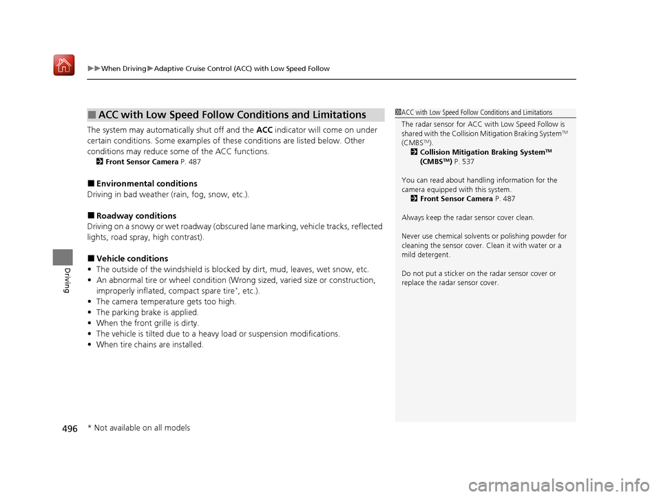 Acura MDX 2020  Owners Manual uuWhen Driving uAdaptive Cruise Control (ACC) with Low Speed Follow
496
Driving
The system may automatically shut off and the  ACC indicator will come on under 
certain conditions. Some examples of th