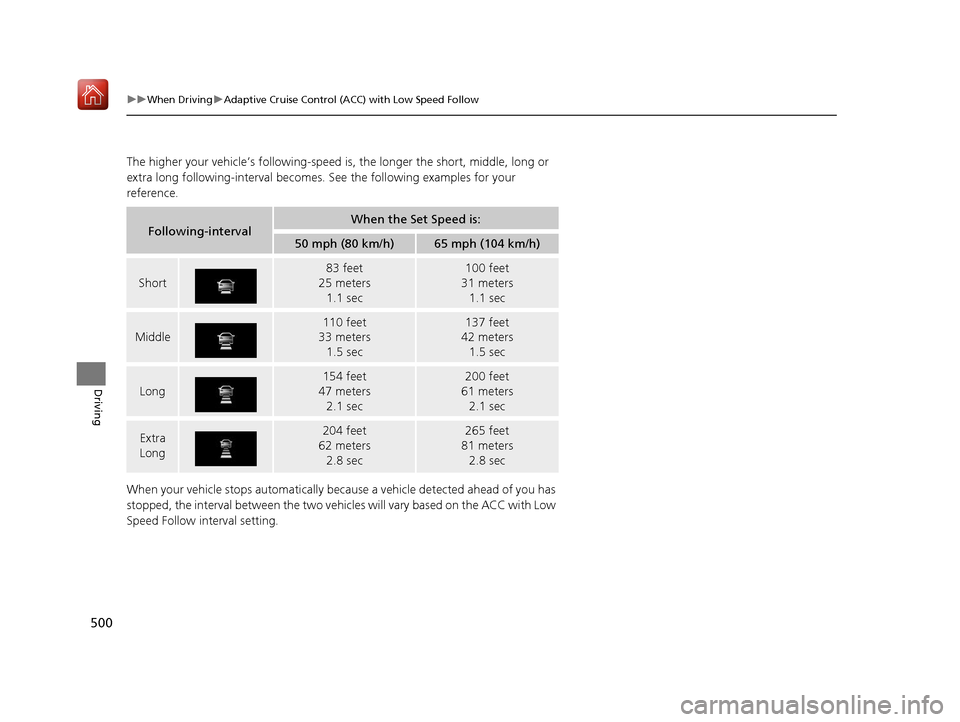 Acura MDX 2020 Owners Guide 500
uuWhen Driving uAdaptive Cruise Control (ACC) with Low Speed Follow
Driving
The higher your vehicle’s following-speed is, the longer the short, middle, long or
extra long following-interval be Acura MDX 2020 Owners Guide 500
uuWhen Driving uAdaptive Cruise Control (ACC) with Low Speed Follow
Driving
The higher your vehicle’s following-speed is, the longer the short, middle, long or
extra long following-interval be