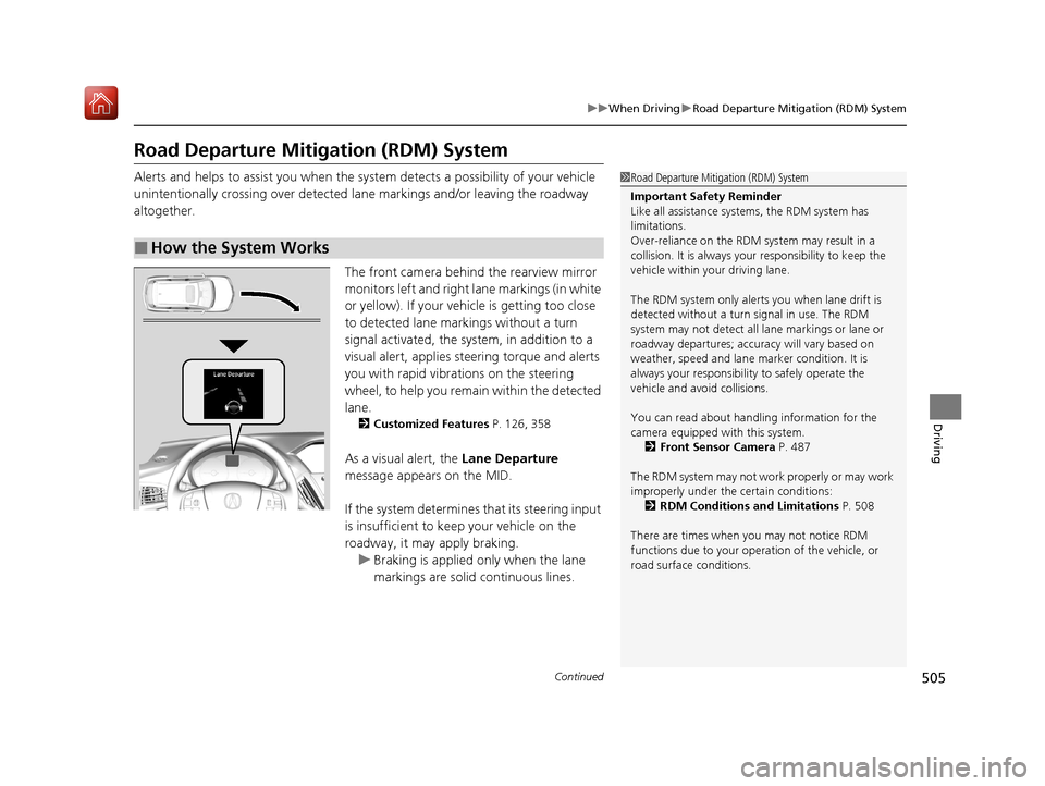Acura MDX 2020  Owners Manual 505
uuWhen Driving uRoad Departure Mitigation (RDM) System
Continued
Driving
Road Departure Mitigation (RDM) System
Alerts and helps to assist you when the system detects a possibility of your vehicle
