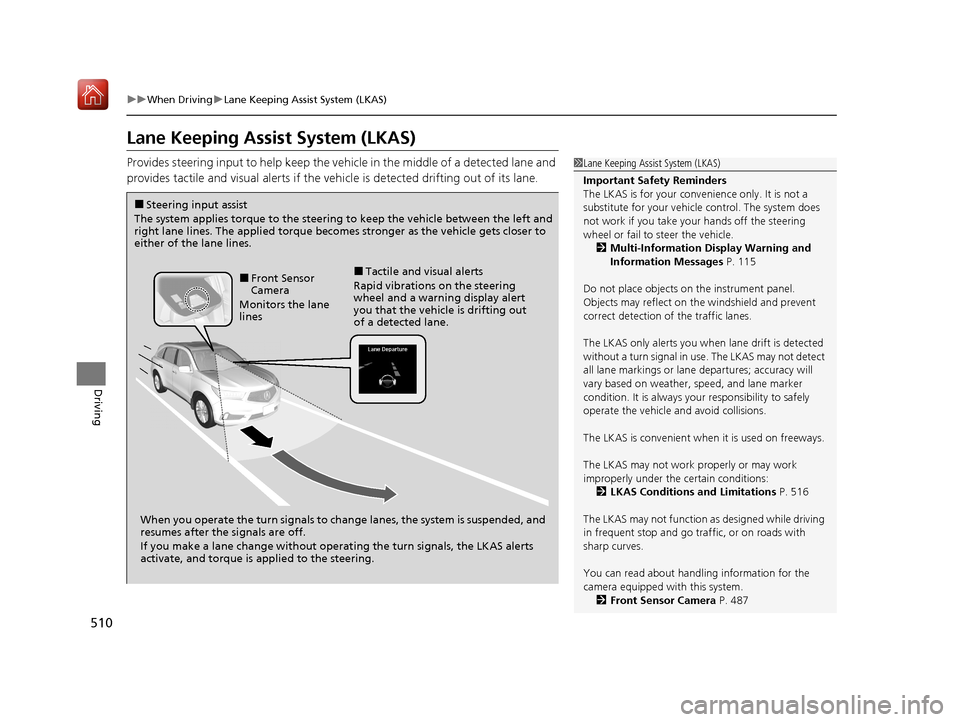 Acura MDX 2020 Owners Manual 510
uuWhen Driving uLane Keeping Assist System (LKAS)
Driving
Lane Keeping Assist System (LKAS)
Provides steering input to help keep the vehicle in the middle of a detected lane and
provides tactile Acura MDX 2020 Owners Manual 510
uuWhen Driving uLane Keeping Assist System (LKAS)
Driving
Lane Keeping Assist System (LKAS)
Provides steering input to help keep the vehicle in the middle of a detected lane and
provides tactile