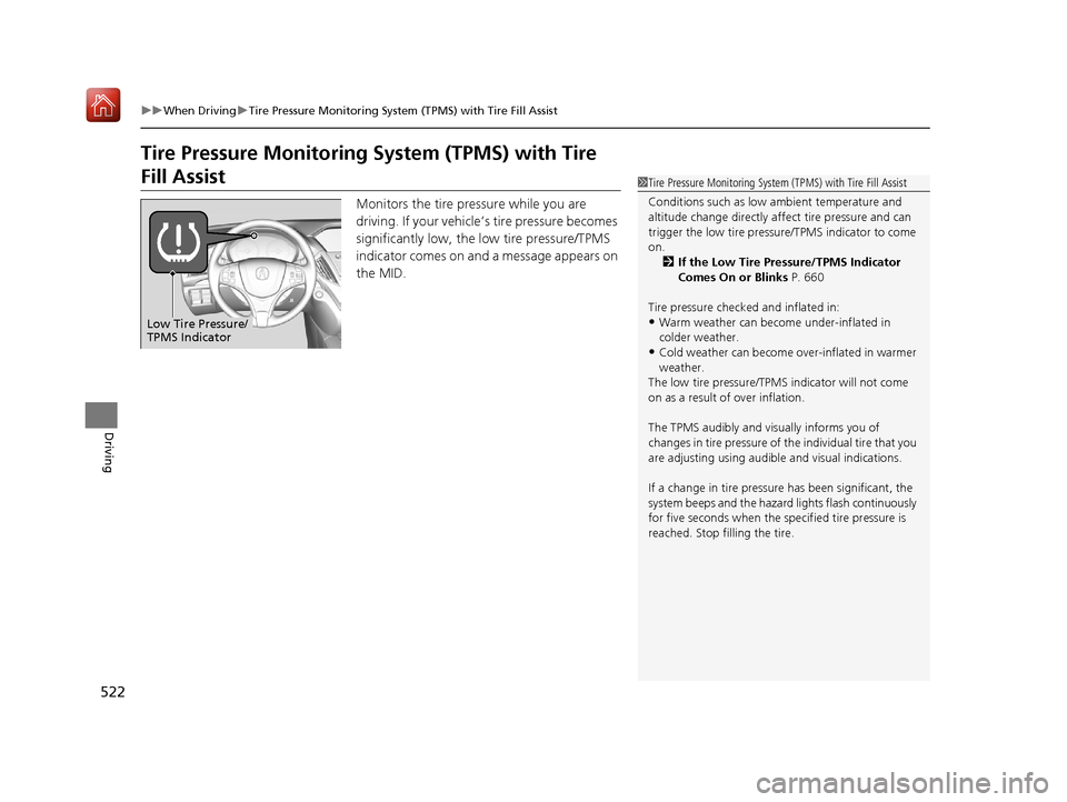 Acura MDX 2020  Owners Manual 522
uuWhen Driving uTire Pressure Monitoring System (TPMS) with Tire Fill Assist
Driving
Tire Pressure Monitoring  System (TPMS) with Tire 
Fill Assist
Monitors the tire pressure while you are 
drivin