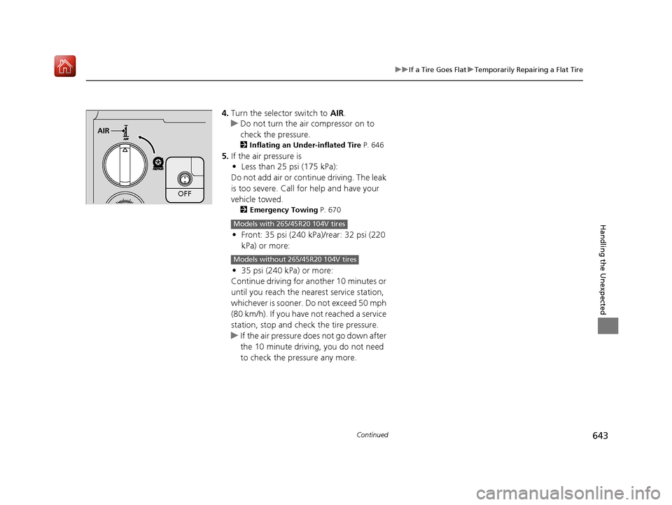 Acura MDX 2020  Owners Manual 643
uuIf a Tire Goes Flat uTemporarily Repairing a Flat Tire
Continued
Handling the Unexpected
4. Turn the selector switch to  AIR.
u Do not turn the air compressor on to 
check the pressure.
2 Inflat