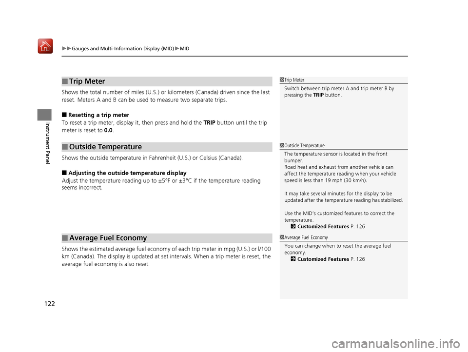 Acura MDX 2019  Owners Manual uuGauges and Multi-Information Display (MID) uMID
122
Instrument Panel
Shows the total number of miles (U.S.) or kilometers (Canada) driven since the last 
reset. Meters A and B can be used to measure
