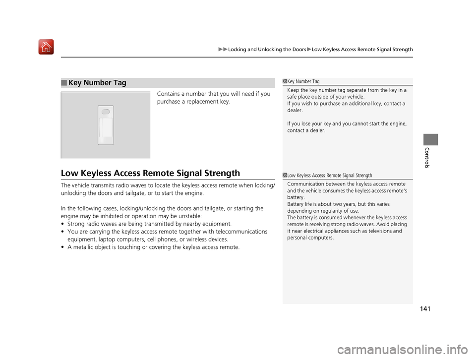 Acura MDX 2019  Owners Manual 141
uuLocking and Unlocking the Doors uLow Keyless Access Remote Signal Strength
Controls
Contains a number that  you will need if you 
purchase a replacement key.
Low Keyless Access Re mote Signal St