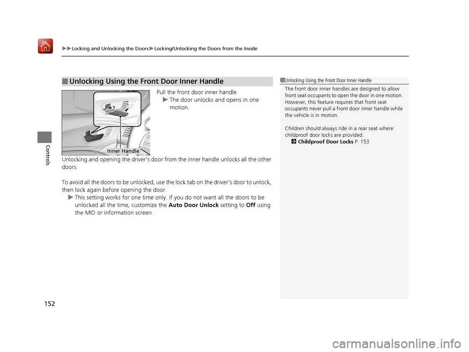Acura MDX 2019  Owners Manual uuLocking and Unlocking the Doors uLocking/Unlocking the Doors from the Inside
152
Controls
Pull the front door inner handle.
u The door unlocks and opens in one 
motion.
Unlocking and opening the dri