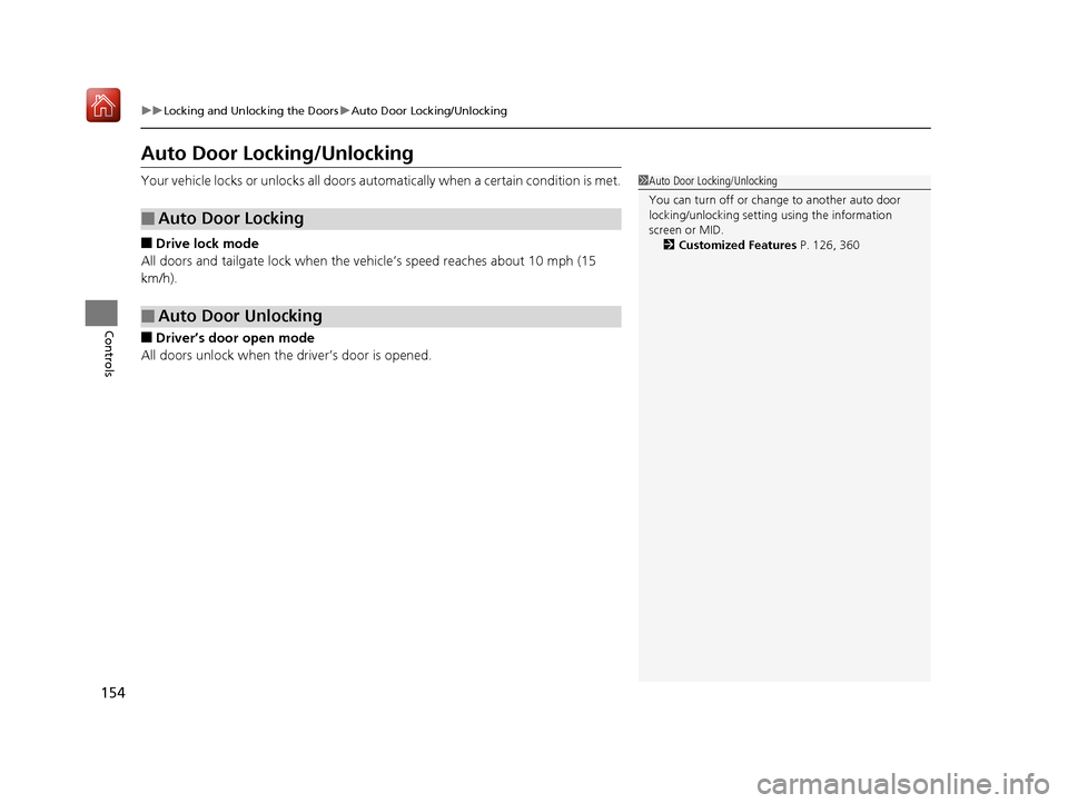 Acura MDX 2019  Owners Manual 154
uuLocking and Unlocking the Doors uAuto Door Locking/Unlocking
Controls
Auto Door Locking/Unlocking
Your vehicle locks or unlocks all doors auto matically when a certain condition is met.
■Drive