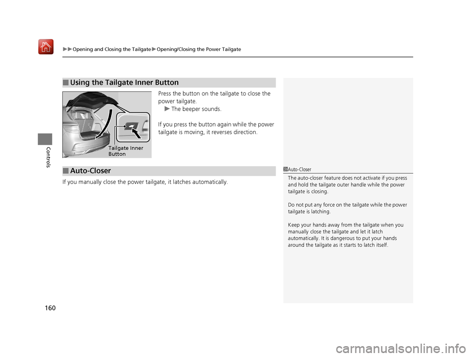 Acura MDX 2019  Owners Manual uuOpening and Closing the Tailgate uOpening/Closing the Power Tailgate
160
Controls
Press the button on the tailgate to close the 
power tailgate.
u The beeper sounds.
If you press the button again wh