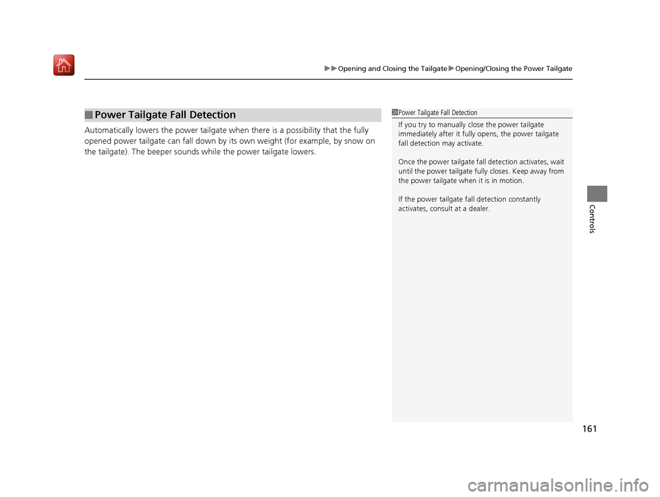 Acura MDX 2019  Owners Manual 161
uuOpening and Closing the Tailgate uOpening/Closing the Power Tailgate
Controls
Automatically lowers the power tailgate wh en there is a possibility that the fully 
opened power tailgate can fall 