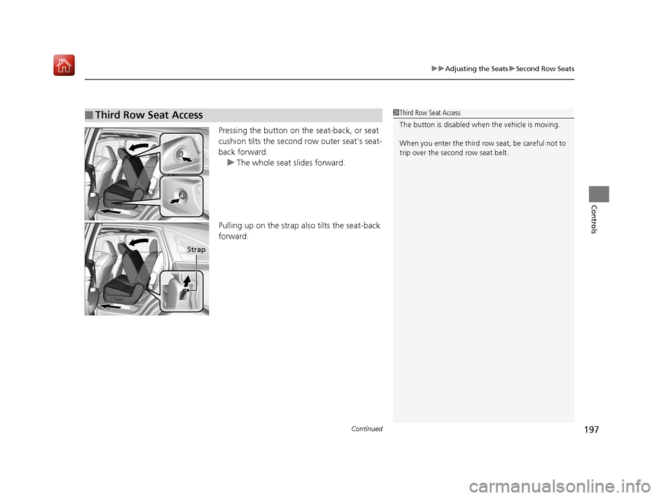 Acura MDX 2019 Owners Manual Continued197
uuAdjusting the Seats uSecond Row Seats
Controls
Pressing the button on the seat-back, or seat
cushion tilts the second row outer seats seat-
back forward.
u The whole seat slides forw Acura MDX 2019 Owners Manual Continued197
uuAdjusting the Seats uSecond Row Seats
Controls
Pressing the button on the seat-back, or seat
cushion tilts the second row outer seats seat-
back forward.
u The whole seat slides forw