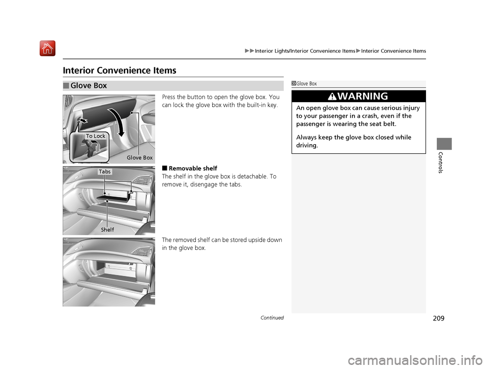 Acura MDX 2019  Owners Manual 209
uuInterior Lights/Interior Convenience Items uInterior Convenience Items
Continued
Controls
Interior Convenience Items
Press the button to open the glove box. You 
can lock the glove box  with the