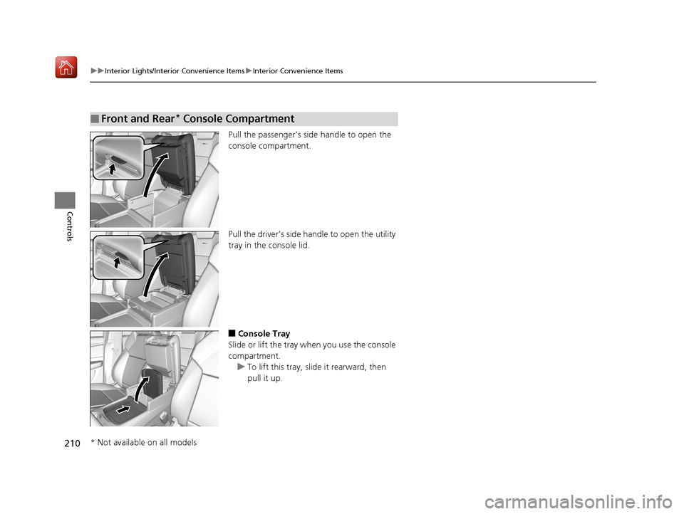 Acura MDX 2019 Owners Manual 210
uuInterior Lights/Interior Convenience Items uInterior Convenience Items
Controls
Pull the passenger’s side handle to open the
console compartment.
Pull the driver’s side handle to open the Acura MDX 2019 Owners Manual 210
uuInterior Lights/Interior Convenience Items uInterior Convenience Items
Controls
Pull the passenger’s side handle to open the
console compartment.
Pull the driver’s side handle to open the