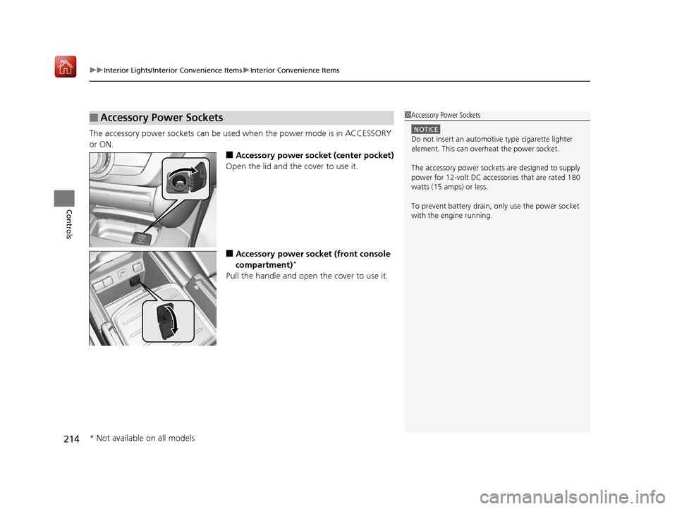 Acura MDX 2019  Owners Manual uuInterior Lights/Interior Convenience Items uInterior Convenience Items
214
Controls
The accessory power sockets can be used  when the power mode is in ACCESSORY 
or ON.
■Accessory power socket (ce