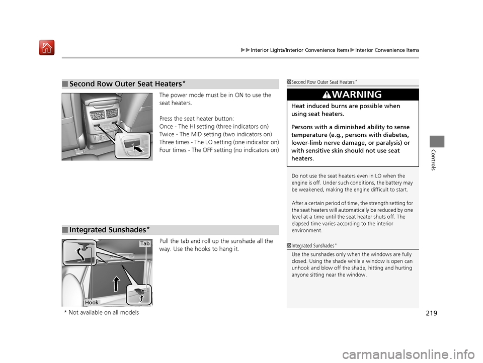 Acura MDX 2019  Owners Manual 219
uuInterior Lights/Interior Convenience Items uInterior Convenience Items
Controls
The power mode must be in ON to use the 
seat heaters.
Press the seat heater button:
Once - The HI setting (three 