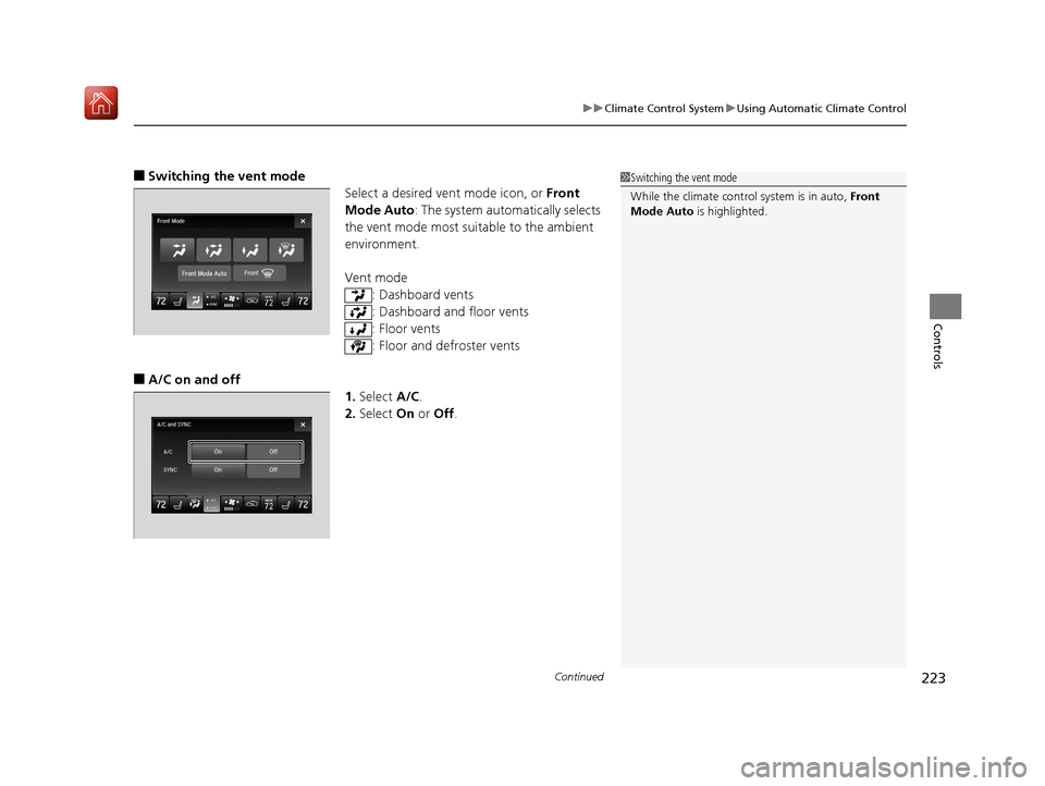 Acura MDX 2019 User Guide Continued223
uuClimate Control System uUsing Automatic Climate Control
Controls
■Switching the vent mode
Select a desired vent mode icon, or  Front 
Mode Auto: The system automatically selects 
the 