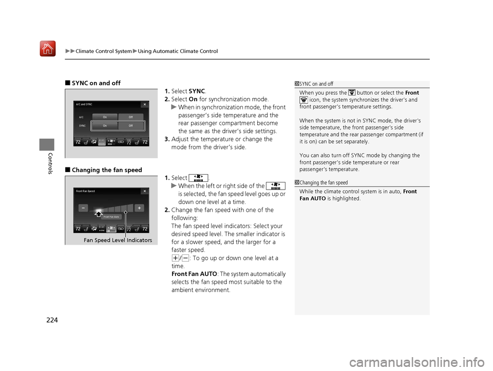 Acura MDX 2019  Owners Manual uuClimate Control System uUsing Automatic Climate Control
224
Controls
■SYNC on and off
1.Select  SYNC.
2. Select  On for synchronization mode.
u When in synchronization mode, the front 
passenger�